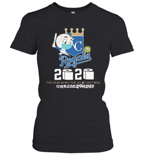 Kansas City Royals Baseball 2020 The Year When The Shit Got Real Quarantined Toilet Paper Mask Covid 19 T-Shirt Classic Women's T-shirt