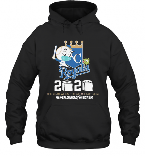 Kansas City Royals Baseball 2020 The Year When The Shit Got Real Quarantined Toilet Paper Mask Covid 19 T-Shirt Unisex Hoodie