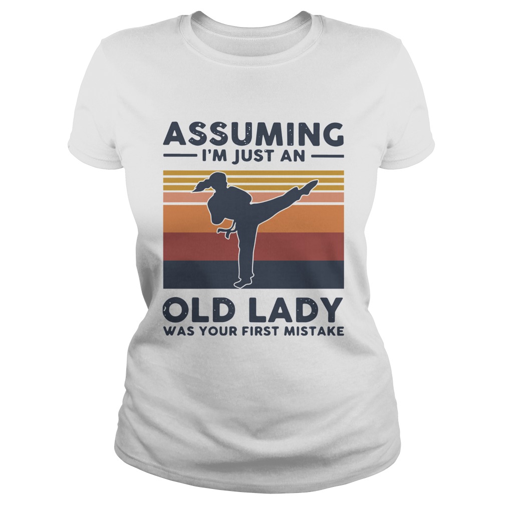 Karate Assuming Im Just An Old Lady Was Your First Mistake Vintage Classic Ladies