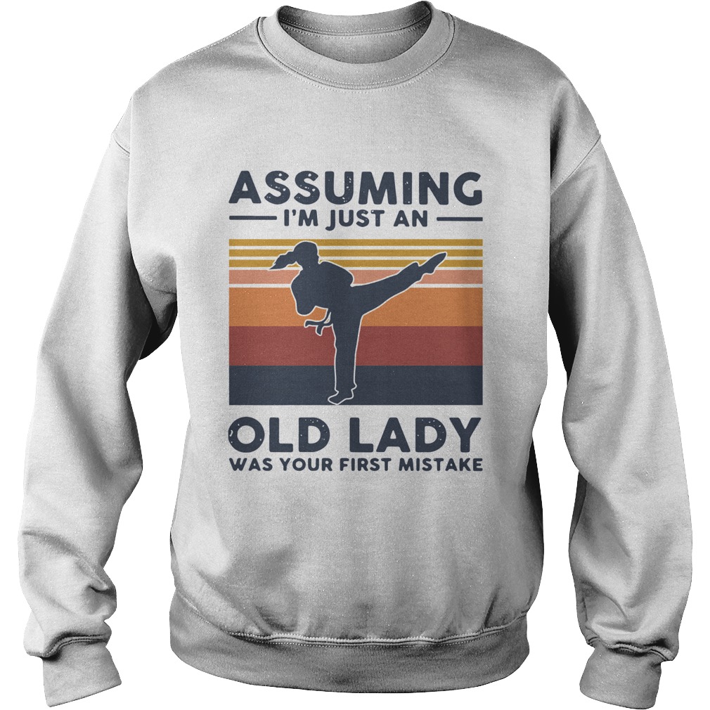 Karate Assuming Im Just An Old Lady Was Your First Mistake Vintage Sweatshirt