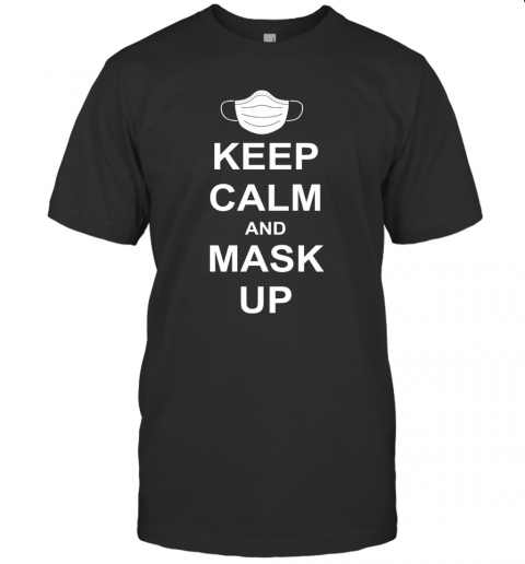 Keep Calm And Mask Up T-Shirt