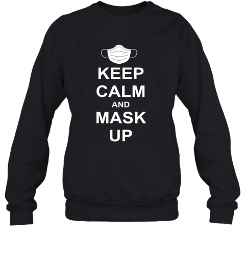 Keep Calm And Mask Up T-Shirt Unisex Sweatshirt