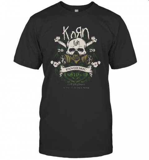 Korn 2020 Pandemic Covid 19 In Case Of Emergency Cut This T-Shirt