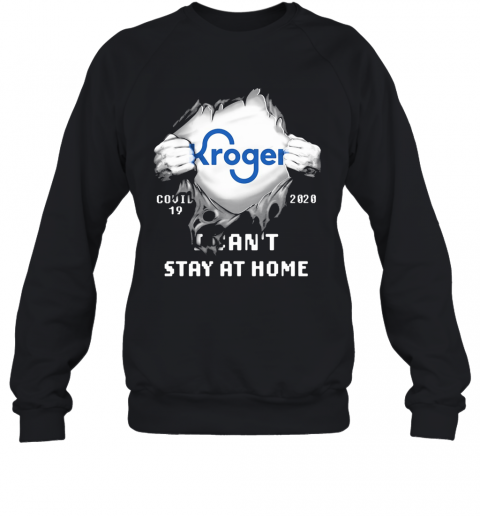 Kroger Covid 19 2020 I Can'T Stay At Home Hand T-Shirt Unisex Sweatshirt