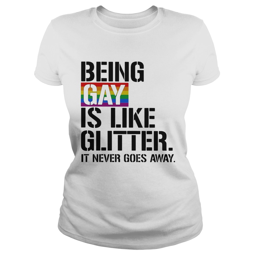 LGBT Being gay is like glitter it never goes away Classic Ladies