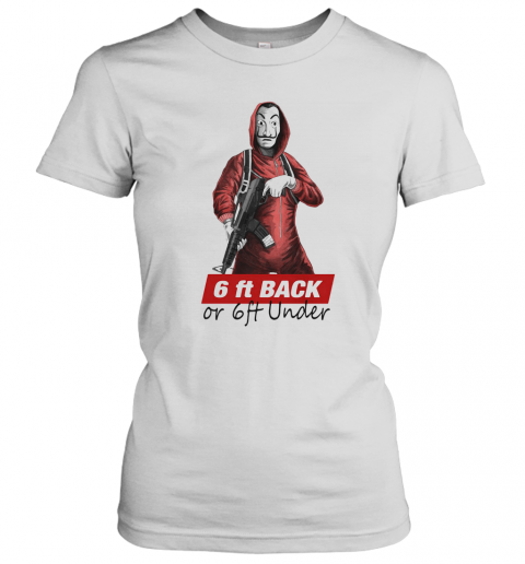 La Casa De Papel Money Heist Posters 6Ft Back Or 6Ft Under T-Shirt Classic Women's T-shirt