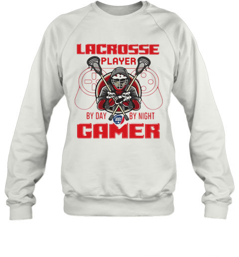 Lacrosse Player By Day By Night Gamer T-Shirt Unisex Sweatshirt