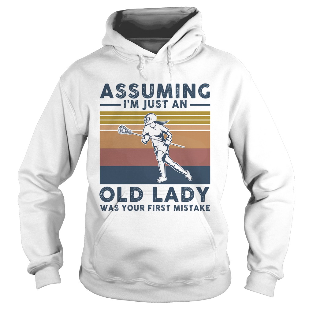 Lacrosse assuming Im just an old lady was your first mistake vintage Hoodie