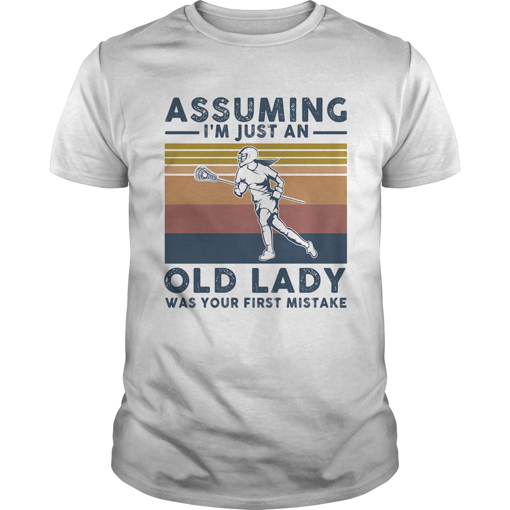 Lacrosse assuming Im just an old lady was your first mistake vintage shirt
