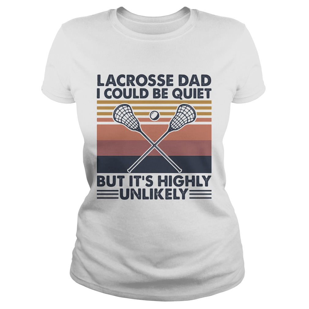 Lacrosse dad I could be quiet but its highly unlikely vintage Classic Ladies