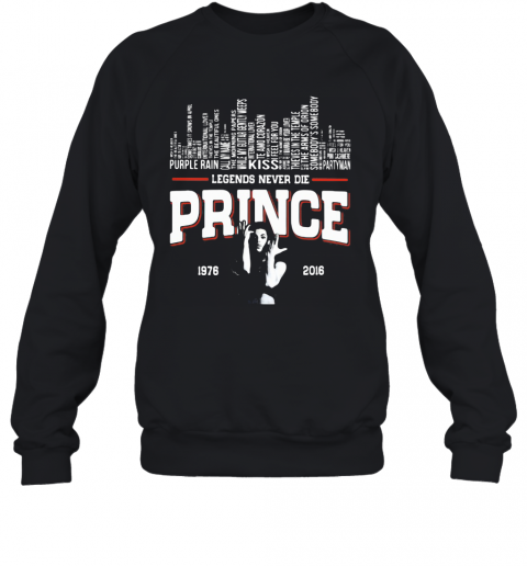 Legends Never Die Prince 1978 2016 T-Shirt Unisex Sweatshirt