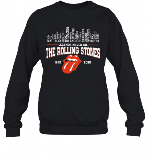 Legends Never Die The Rolling Stones 1962 2020 T-Shirt Unisex Sweatshirt