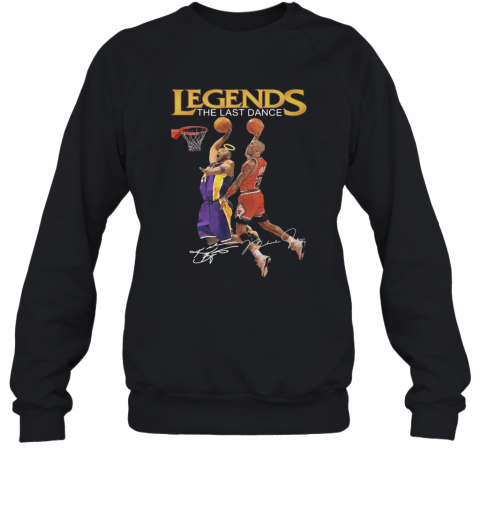 Legends The Last Dance Kobe Bryant And Michael Jordan Play Basketball Signatures T-Shirt Unisex Sweatshirt