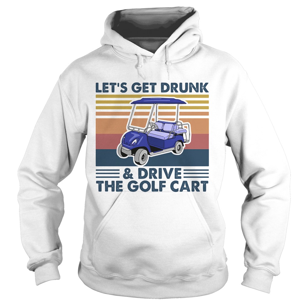 Lets get drunk and drive the golf cart vintage Hoodie
