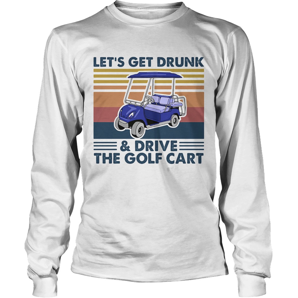 Lets get drunk and drive the golf cart vintage Long Sleeve