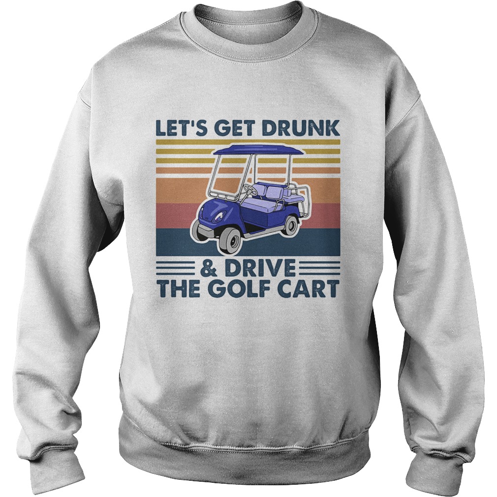 Lets get drunk and drive the golf cart vintage Sweatshirt