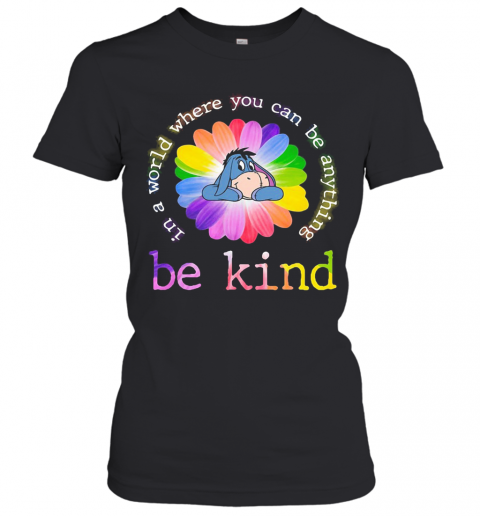 Lgbt Eeyore Flower In A World Where You Can Be Anything Be Kind T-Shirt Classic Women's T-shirt
