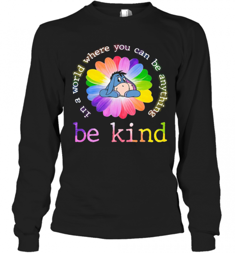 Lgbt Eeyore Flower In A World Where You Can Be Anything Be Kind T-Shirt Long Sleeved T-shirt 