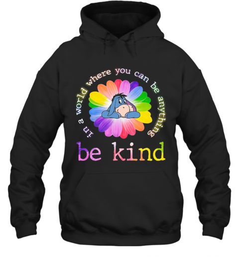 Lgbt Eeyore Flower In A World Where You Can Be Anything Be Kind T-Shirt Unisex Hoodie