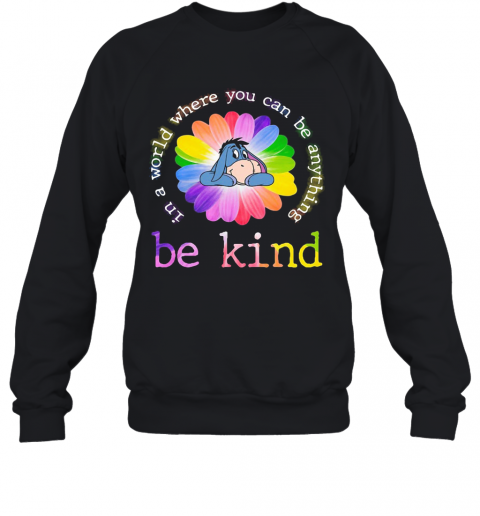 Lgbt Eeyore Flower In A World Where You Can Be Anything Be Kind T-Shirt Unisex Sweatshirt