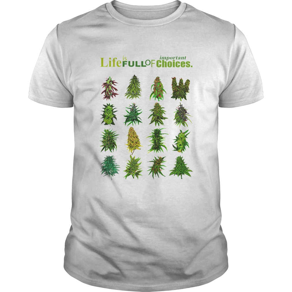 Life Is Full Of Important Choices Weed shirt