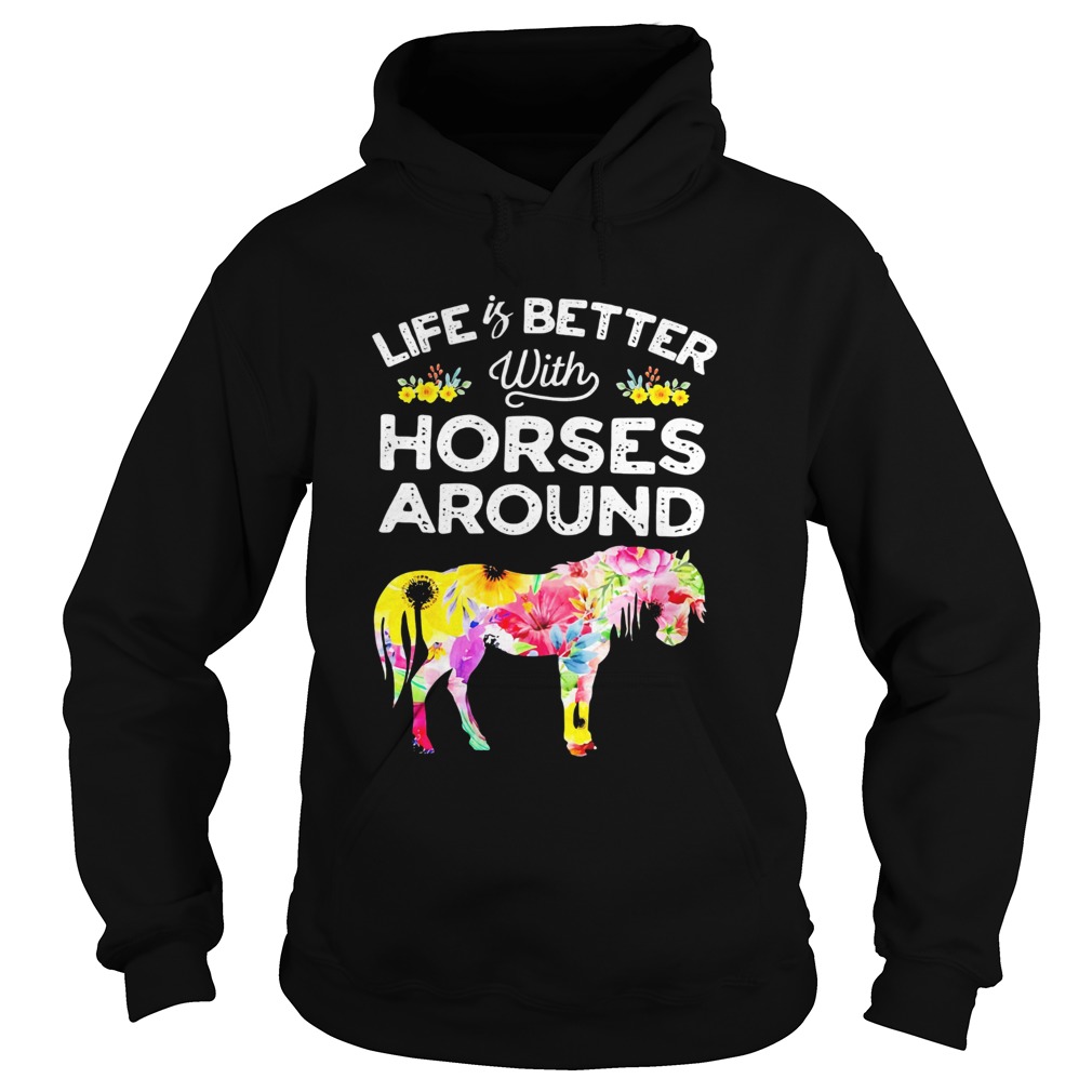 Life is better with horses around flower Hoodie