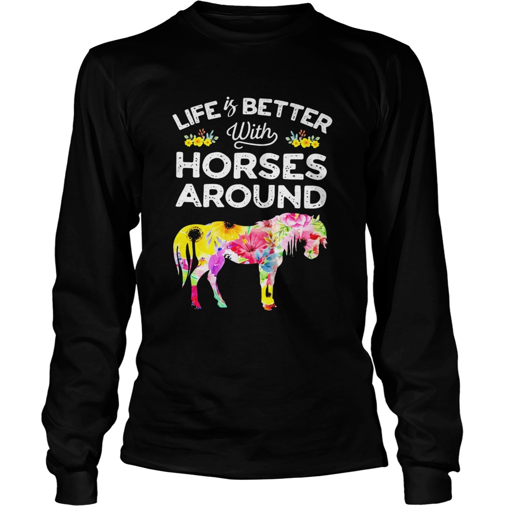Life is better with horses around flower Long Sleeve