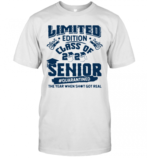 Limited Edition Class Of 2020 Toilet Paper Senior Quarantined The Year When Shit Got Real T-Shirt