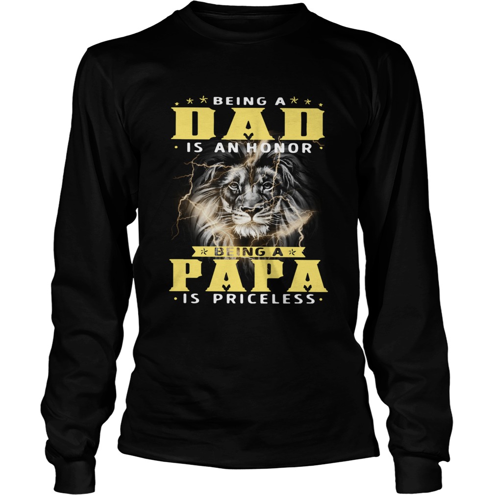 Lion Being A Dad Is An Honor Being A Papa Is Priceless Long Sleeve