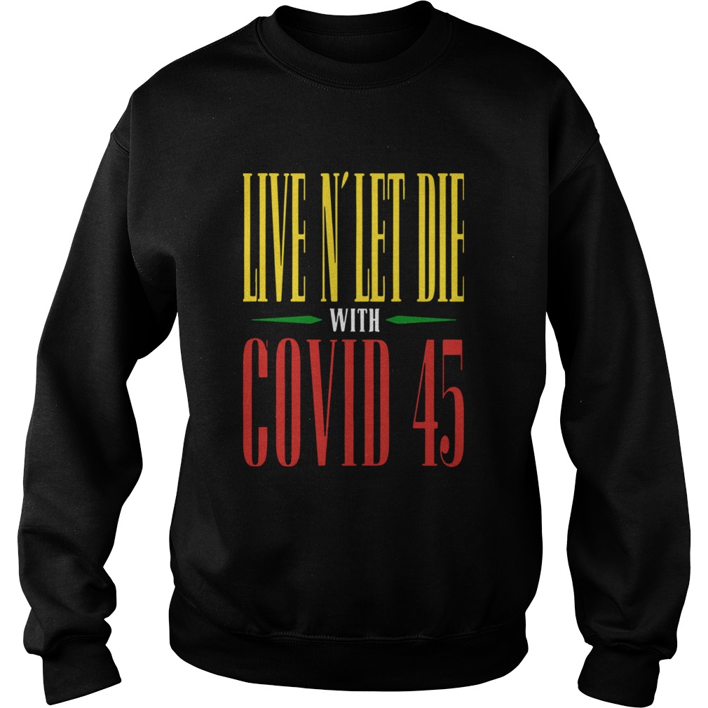 Live N039 Let Die With Covid 45 Guns N Roses Sweatshirt