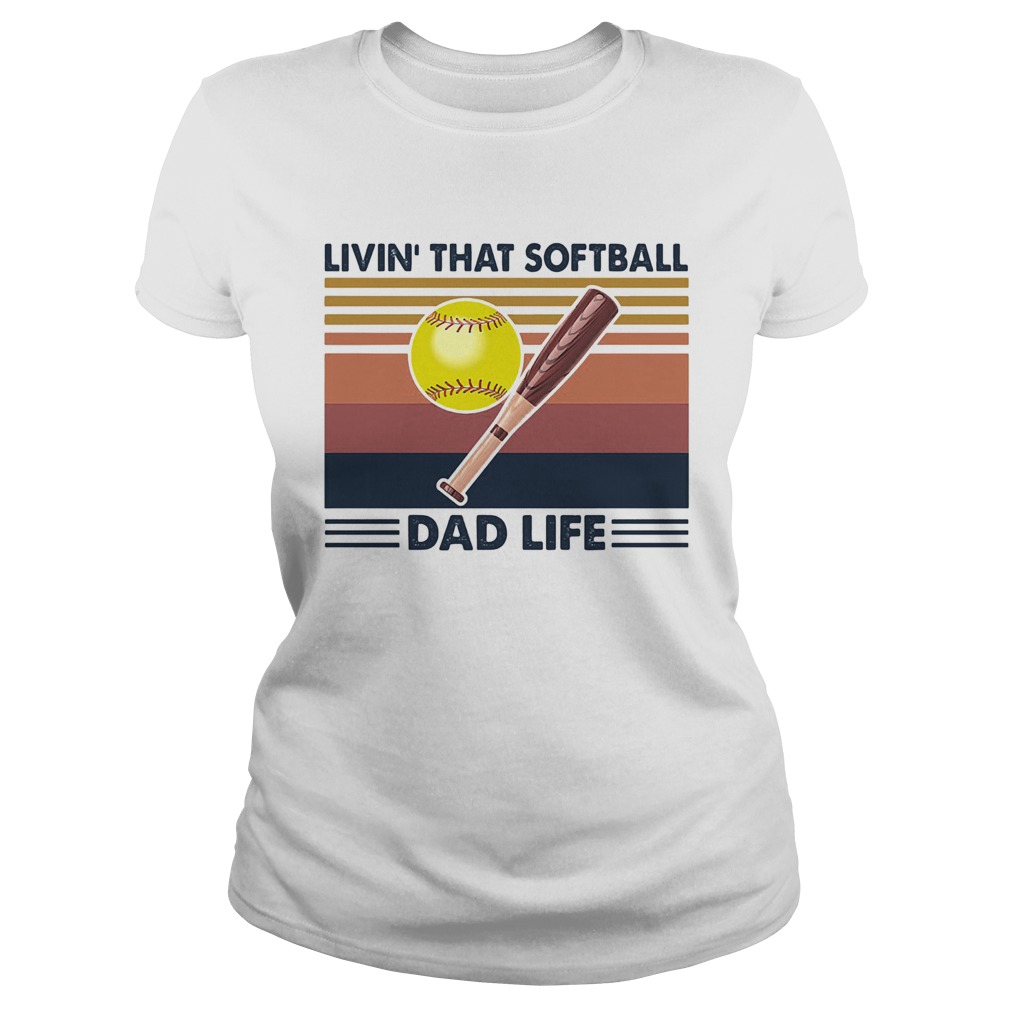 Livin that softball dad life vintage Classic Ladies