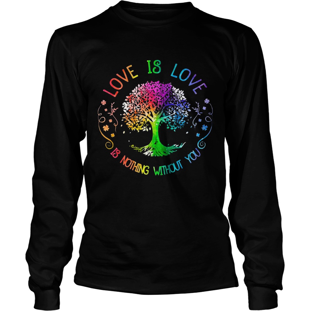 Love Is Love Is Nothing Without You Long Sleeve