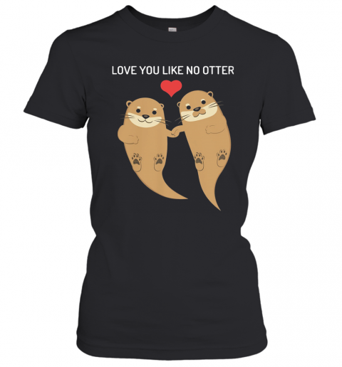 Love You Like No Otter T-Shirt Classic Women's T-shirt