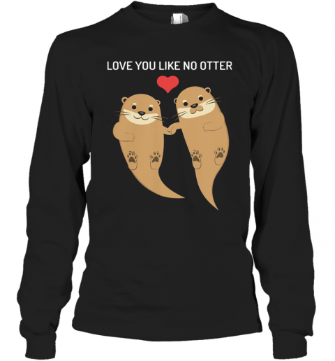 Love You Like No Otter T-Shirt Long Sleeved T-shirt 