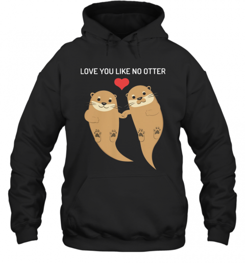 Love You Like No Otter T-Shirt Unisex Hoodie