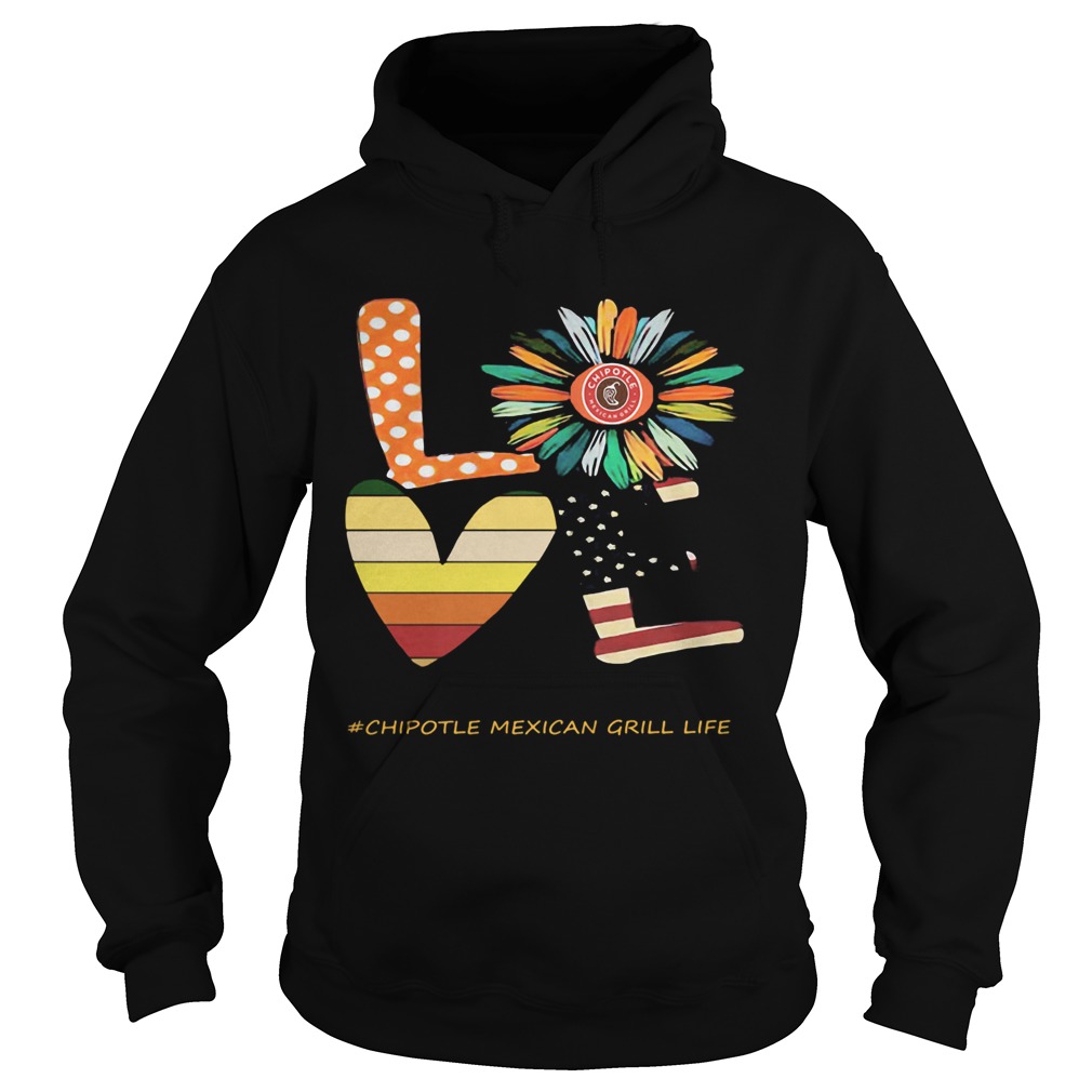 Love chipotle mexican grill life flower american flag vintage Hoodie