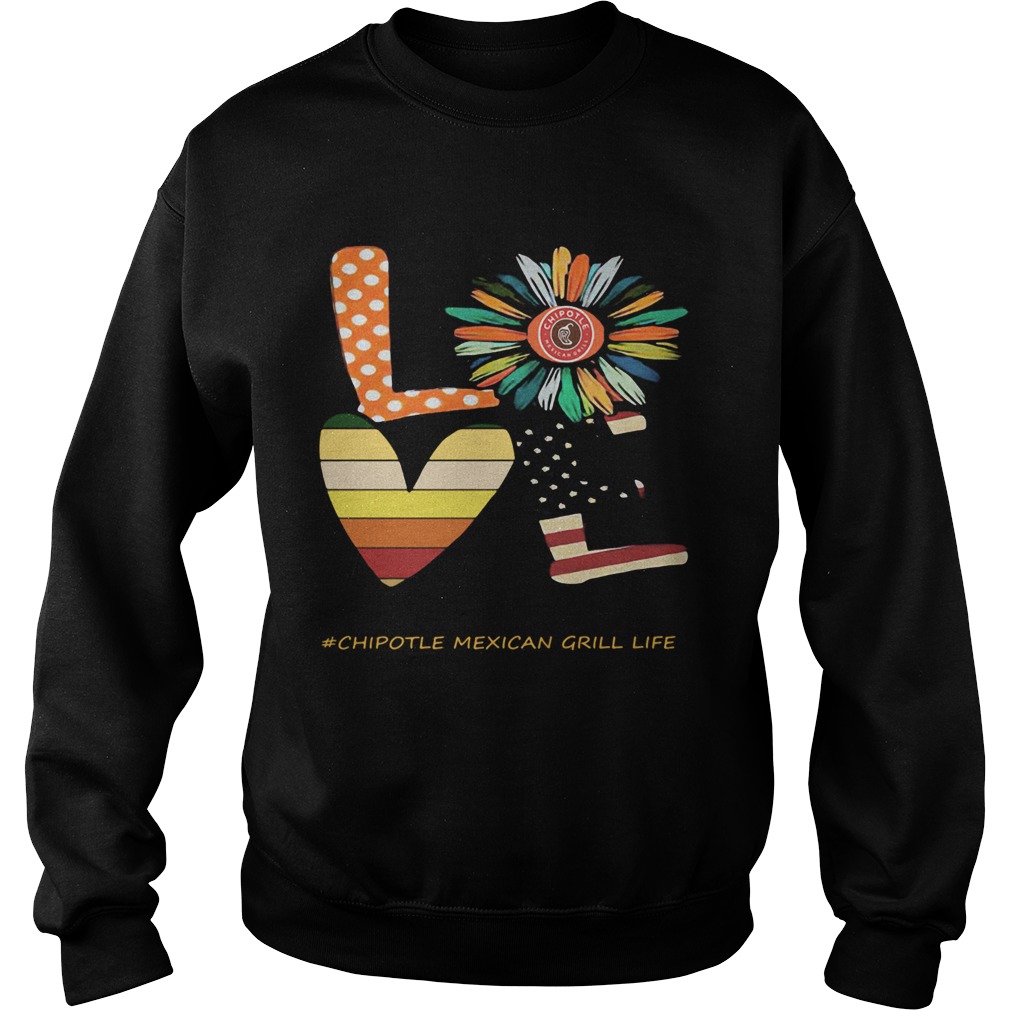 Love chipotle mexican grill life flower american flag vintage Sweatshirt