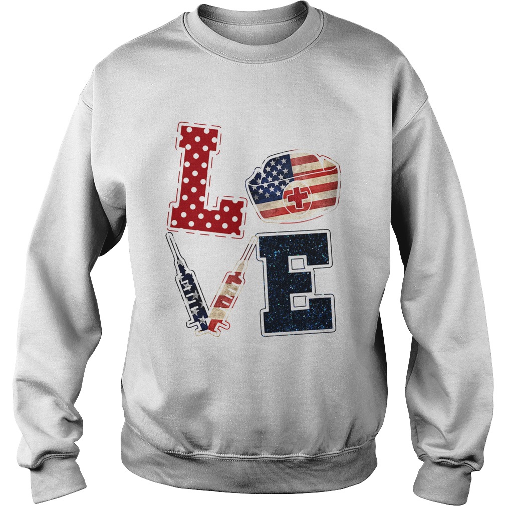 Love nurse American flag veteran Independence Day Sweatshirt
