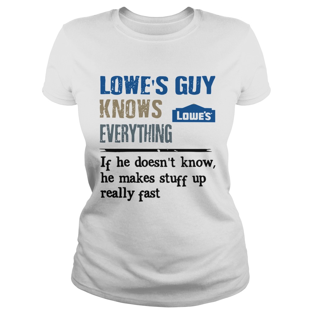 Lowes Guy Knows Everything If He Doesnt Know He Makes Stuff Up Really Fast Classic Ladies