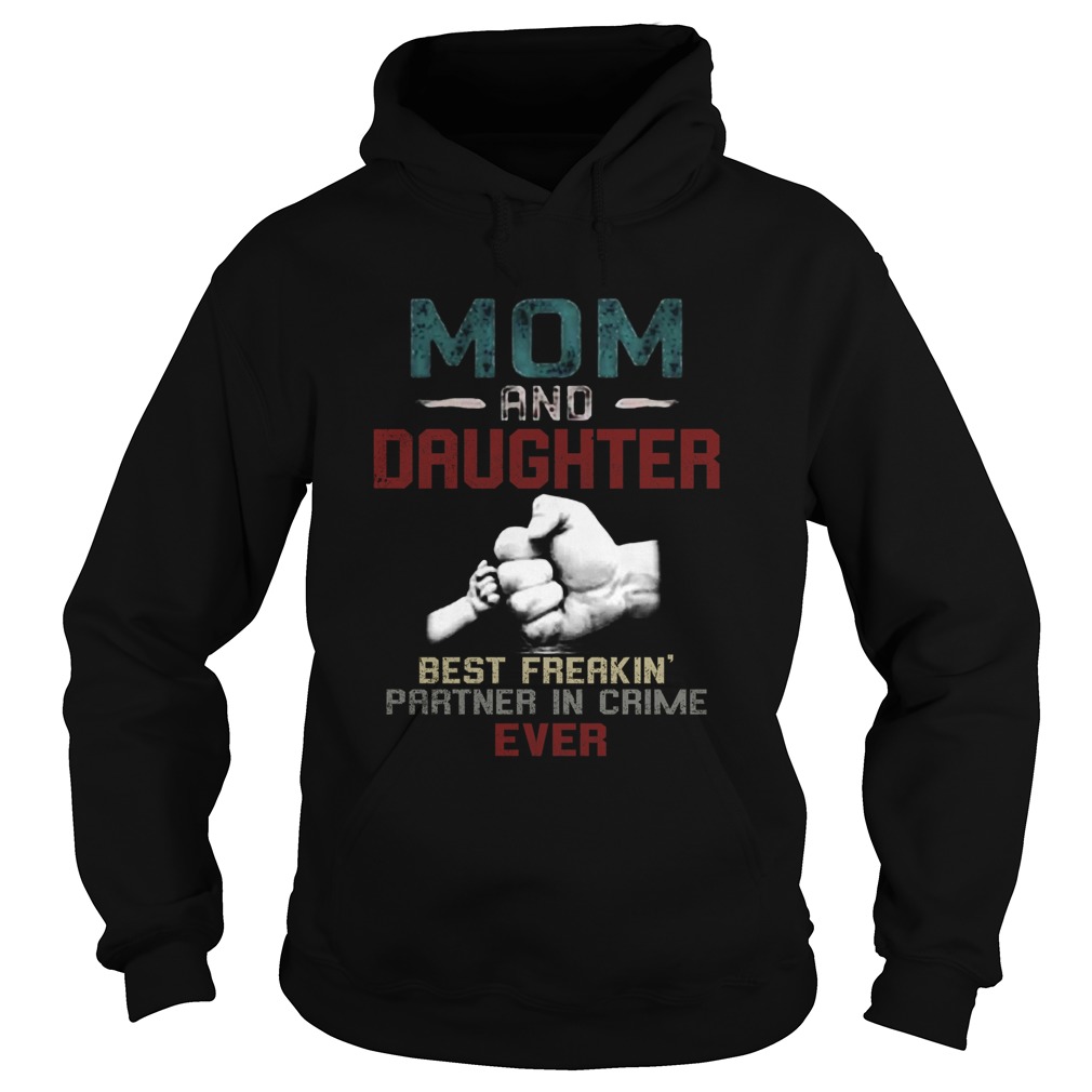 MOM AND DAUGHTER BEST FREAKING PARTNER IN CRIME EVER Hoodie