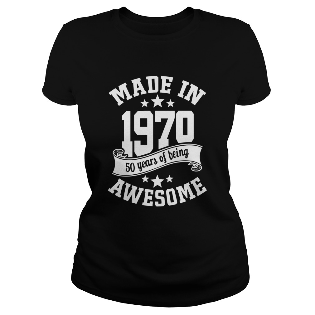 Made in 1970 50years of being awesome Classic Ladies
