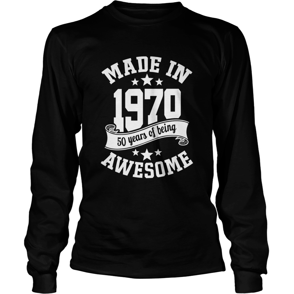 Made in 1970 50years of being awesome Long Sleeve