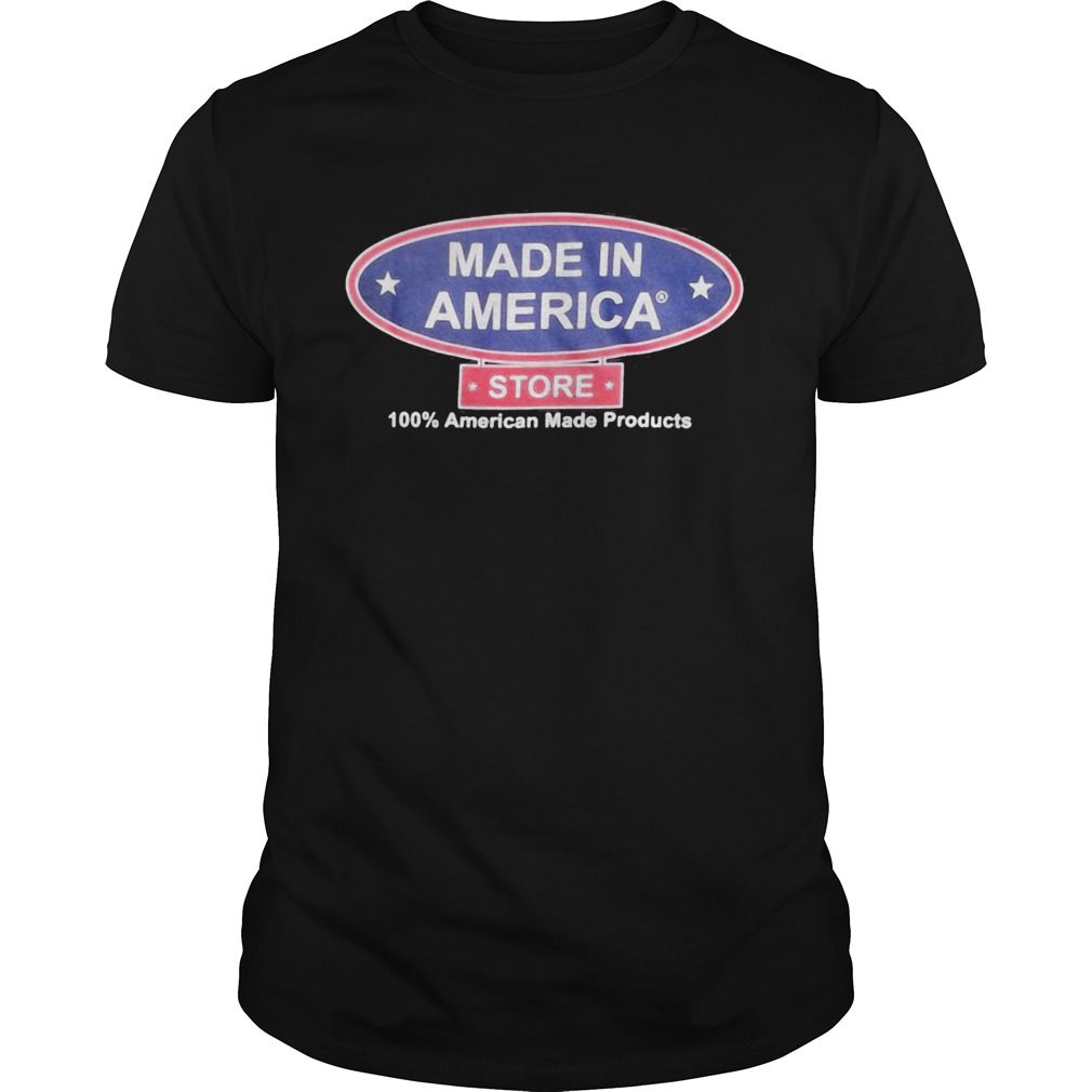 Made in America store 100 percent American made products shirt