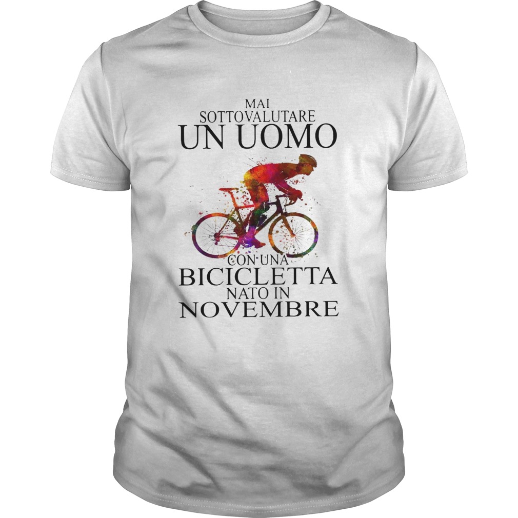 Mai Sottovalutare Un Uomo Con Una Bicicletta Nato In Novembre shirt