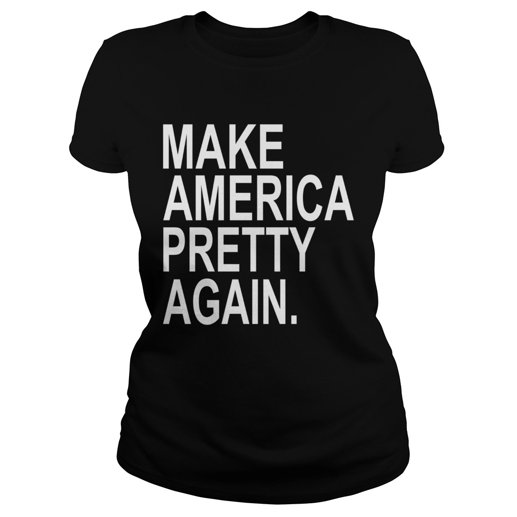Make America Pretty Again Classic Ladies