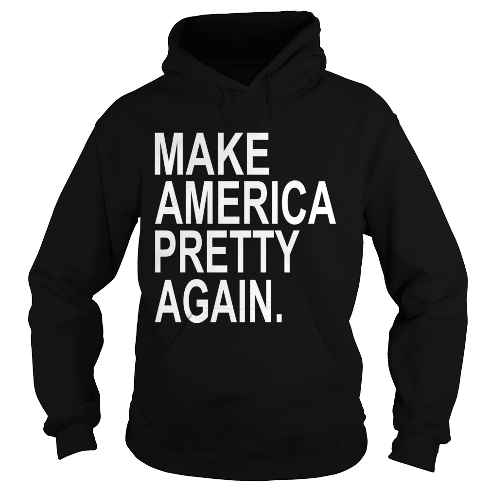 Make America Pretty Again Hoodie