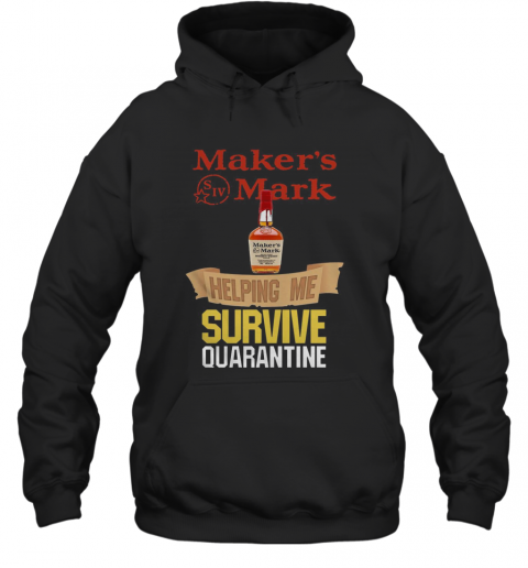 Maker'S Mark Helping Me Survive Quarantine T-Shirt Unisex Hoodie
