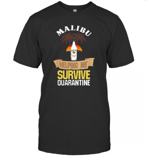 Malibu Helping Me Survive Quarantine T-Shirt