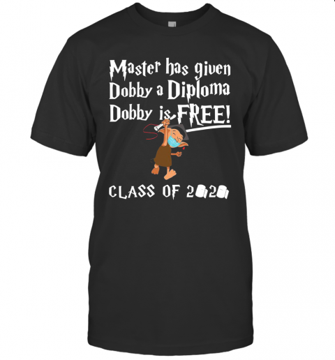 Master Has Given Dobby A Diploma Dobby Is Free Class Of 2020 T-Shirt