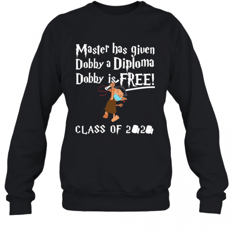 Master Has Given Dobby A Diploma Dobby Is Free Class Of 2020 T-Shirt Unisex Sweatshirt